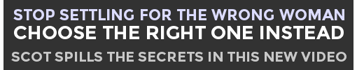 Stop Settling For The Wrong Woman. Choose The Right One Instead.
