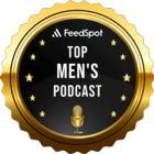 FeedSpot #2 Masculinity Podcast, #16 Men's Podcast